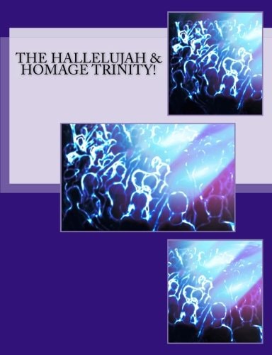 The Hallelujah and Homage Trinity!