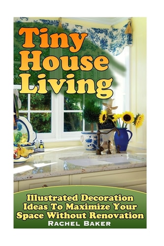 Tiny House Living Illustrated Decoration Ideas To Maximize Your Space Without Renovation