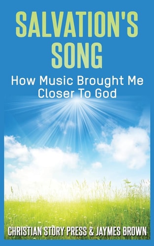 Salvation's Song How Music Brought Me Closer To God