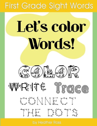 First Grade Sight Words Let's Color Words! Trace, Write, Connect the Dots and Learn to Spell! 8. 5 X 11 Size, 100 Pages!