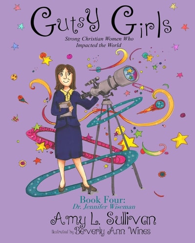 Gutsy Girls Strong Christian Women Who Impacted the World: Book Four: Jennifer Wiseman