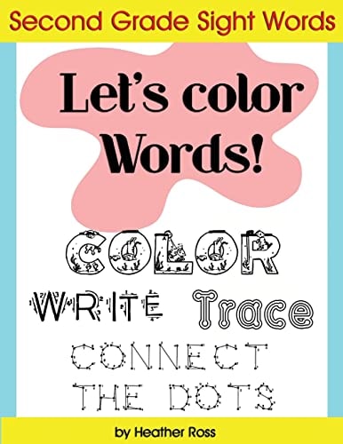 Second Grade Sight Words Let's Color Words! Trace, Write, Connect the Dots and Learn to Spell! 8. 5 X 11 Size, 113 Pages!