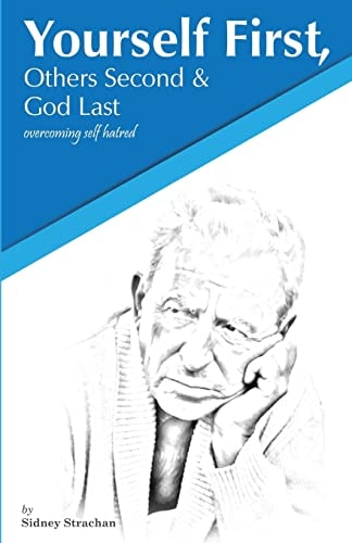 Yourself First, Others Second and God Last Overcoming Self-Hatred