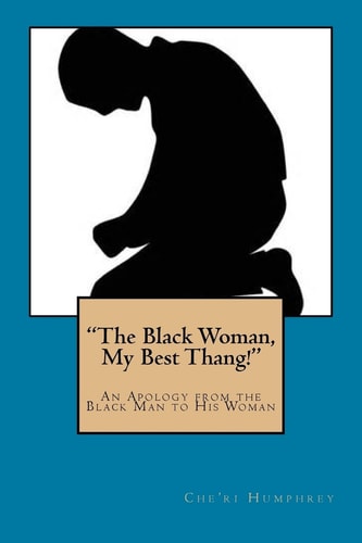 "The Black Woman, My Best Thang!" An Apology from the Black Man to His Woman