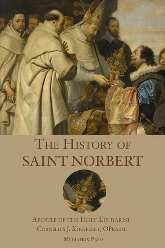 The History of St. Norbert Apostle of the Holy Eucharist