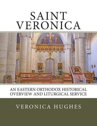 Saint Veronica An Eastern Orthodox Historical Overview and Liturgical Service