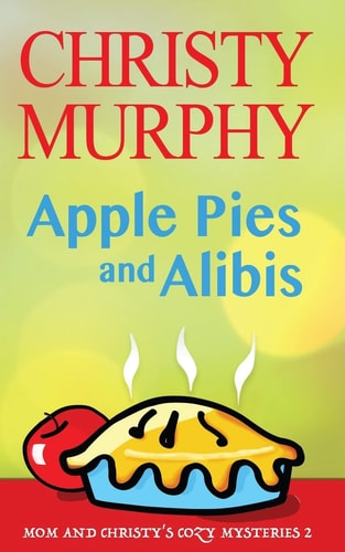 Apple Pies and Alibis A Quick Read Comedy Culinary Mystery
