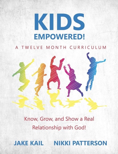 Kids Empowered! Know, Grow, and Show a Real Relationship with God