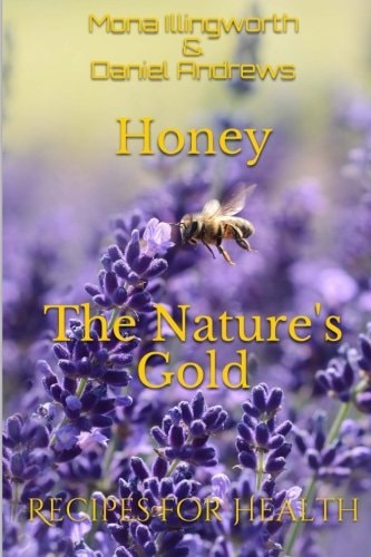 Honey - The Nature's Gold Recipes for Health
