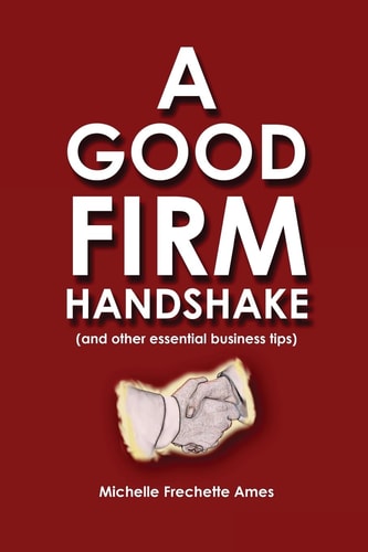 A Good Firm Handshake (and Other Essential Business Tips)