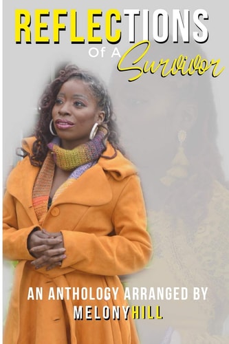Reflections of a Survivor An Anthology Arranged by Melony Hill