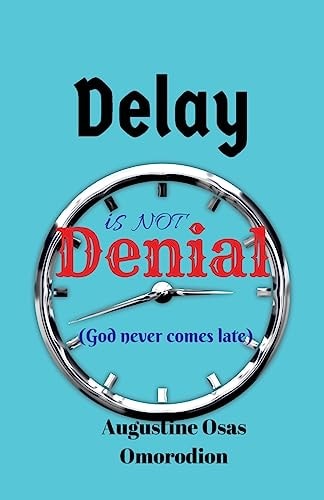 Delay Is Not Denial God Is Never Late