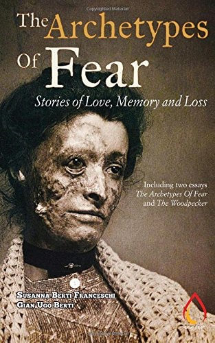 The Archetypes Of Fear Stories of Love, Memory and Loss