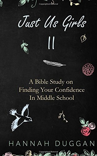 Just Us Girls II A Bible Study on Finding Your Confidence in Middle School