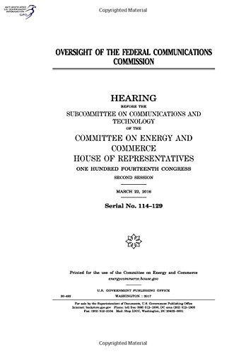 Oversight of the Federal Communications Commission Hearing Before the Subcommittee on Communications and Technology of the Committee on Energy and Commerce