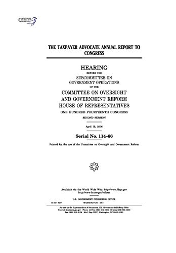 The Taxpayer Advocate Annual Report to Congress Hearing Before the Subcommittee on Government Operations of the Committee on Oversight and Government Reform