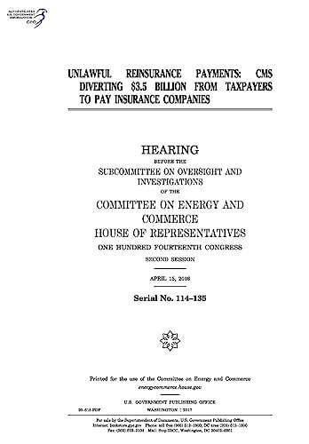 Unlawful Reinsurance Payments CMS Diverting $3.5 Billion from Taxpayers to Pay Insurance Companies: Hearing Before the Subcommittee on Oversight and Investigations of the Committee on Energy and Commerce