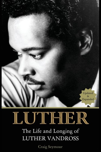 Luther The Life and Longing of Luther Vandross