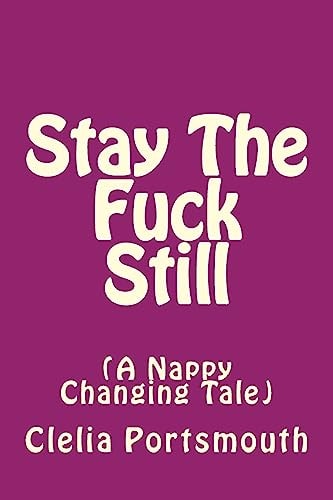 Stay The Fuck Still A Nappy Changing Tail