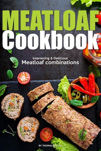 Meatloaf Cookbook Interesting Delicious Meatloaf Combinations