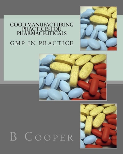 Good Manufacturing Practices for Pharmaceuticals GMP in Practice