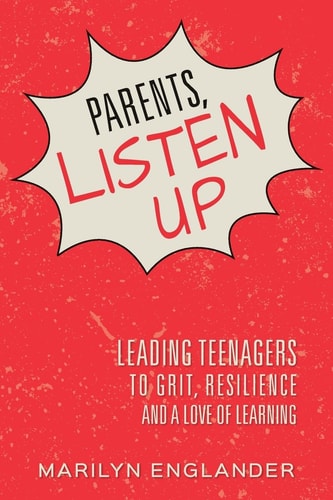 Parents, Listen Up Leading Teenagers to Grit, Resilience and a Love of Learning