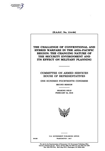 The Challenge of Conventional and Hybrid Warfare in the Asia-Pacific Region The Changing Nature of the Security Environment and Its Effect on Military Planning: Committee on Armed Services