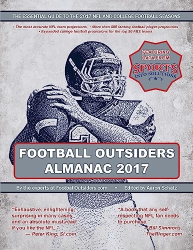 Football Outsiders Almanac 2017 The Essential Guide to the 2017 NFL and College Football Seasons