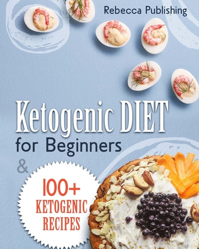 Ketogenic Diet For Beginners 100 + Ketogenic Recipes