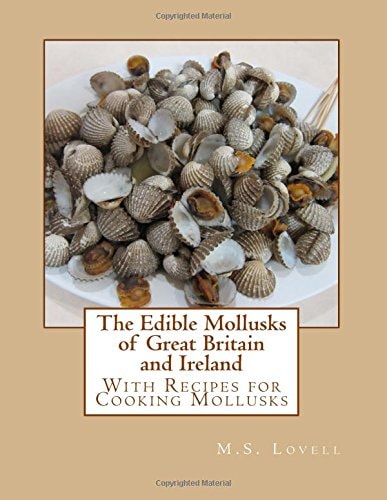 The Edible Mollusks of Great Britain and Ireland With Recipes for Cooking Mollusks