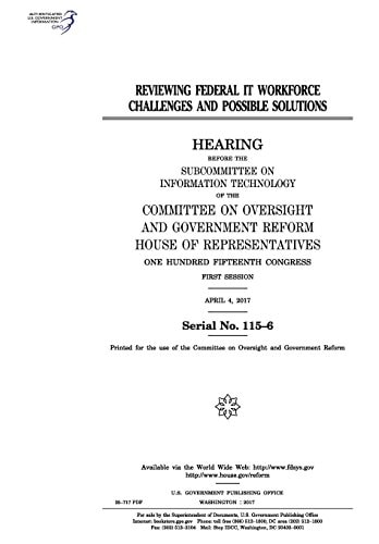 Reviewing Federal IT Workforce Challenges and Possible Solutions Hearing Before the Subcommittee on Information Technology of the Committee on Oversight and Government Reform