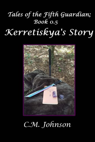 Tales of the Fifth Guardian; Book 0.5 Kerretiskya's Story