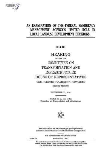 An Examination of the Federal Emergency Management Agency's Limited Role in Local Land-use Development Decisions Hearing Before the Committee on Transportation and Infrastructure