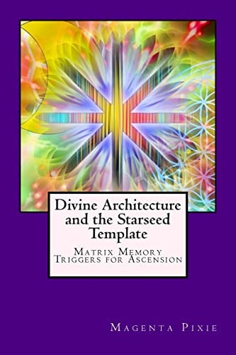 Divine Architecture and the Starseed Template Matrix Memory Triggers for Ascension