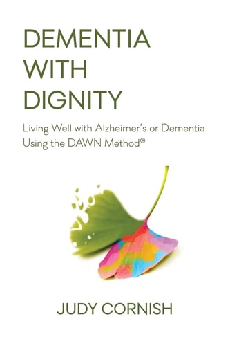 Dementia with Dignity Living Well with Alzheimer's Or Dementia Using the Dawn Method(r)