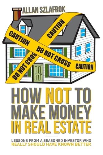 How Not to Make Money in Real Estate Lessons from a Seasoned Investor Who Really Should Have Known Better