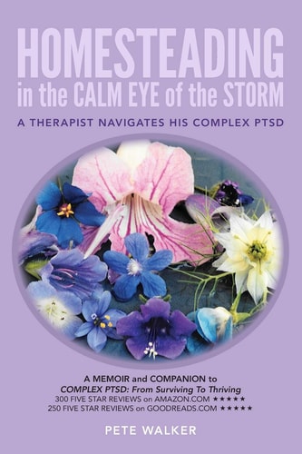 HOMESTEADING in the CALM EYE of the STORM A Therapist Navigates His Complex PTSD