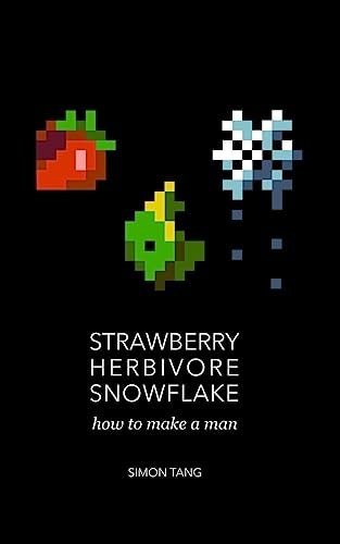 Strawberry, Herbivore, Snowflake How to Make a Man