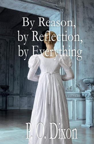 By Reason, by Reflection, by Everything A Pride and Prejudice Variation