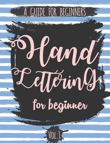 Hand Lettering For Beginner Volume1 A Calligraphy and Hand Lettering Guide For Beginner - Alphabet Drill, Practice and Project: Hand Lettering