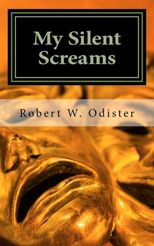 My Silent Screams From the Author Of: Woman...May Your Peace Be Still