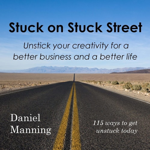 Stuck on Stuck Street Unstick Your Creativity for a Better Business and a Better Life