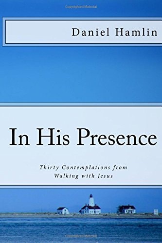 In His Presence Thirty Contemplations from Walking with Jesus