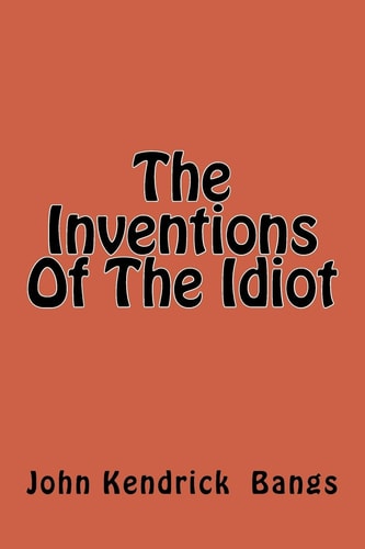 The Inventions Of The Idiot