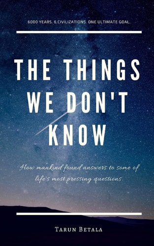 The Things We Don't Know How Mankind Found Answers to Some of Life's Most Pressing Questions