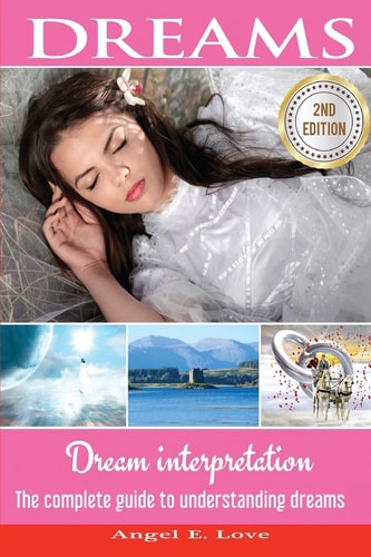 Dreams Dream Interpretation: The Complete Guide to Understanding Dreams
