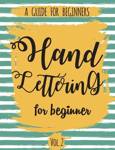 Hand Lettering For Beginner Volume2 A Calligraphy and Hand Lettering Guide For Beginner - Alphabet Drill, Practice and Project: Hand Lettering