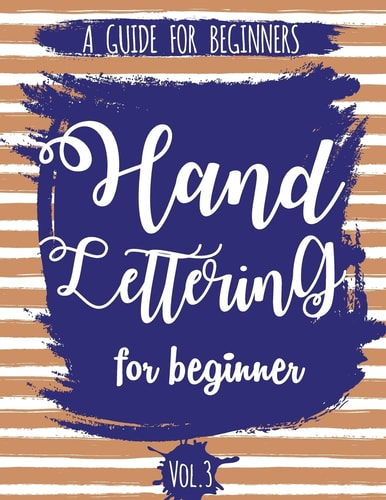 Hand Lettering For Beginner Volume3 A Calligraphy and Hand Lettering Guide For Beginner - Alphabet Drill, Practice and Project: Hand Lettering