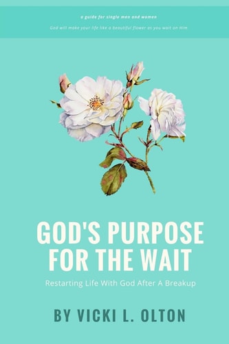 God's Purpose For The Wait Restarting Life With God After A Breakup