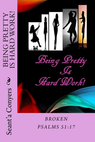 Being Pretty Is Hard Work! Broken Psalms 51;17